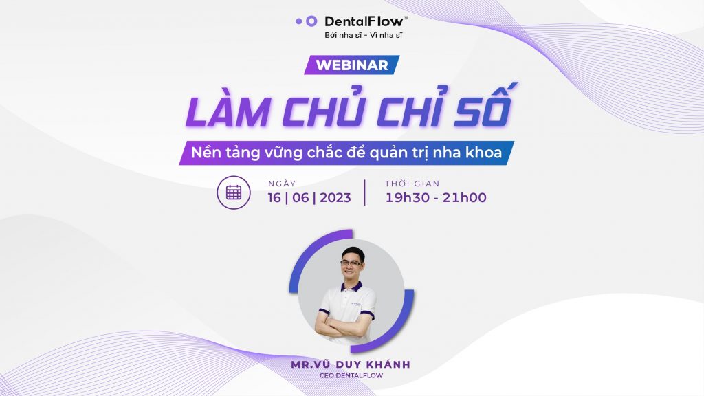 Tiếp nối series Dental Academy cùng Webinar tháng 6: “Làm chủ chỉ số: Nền tảng vững chắc để quản trị Nha khoa”