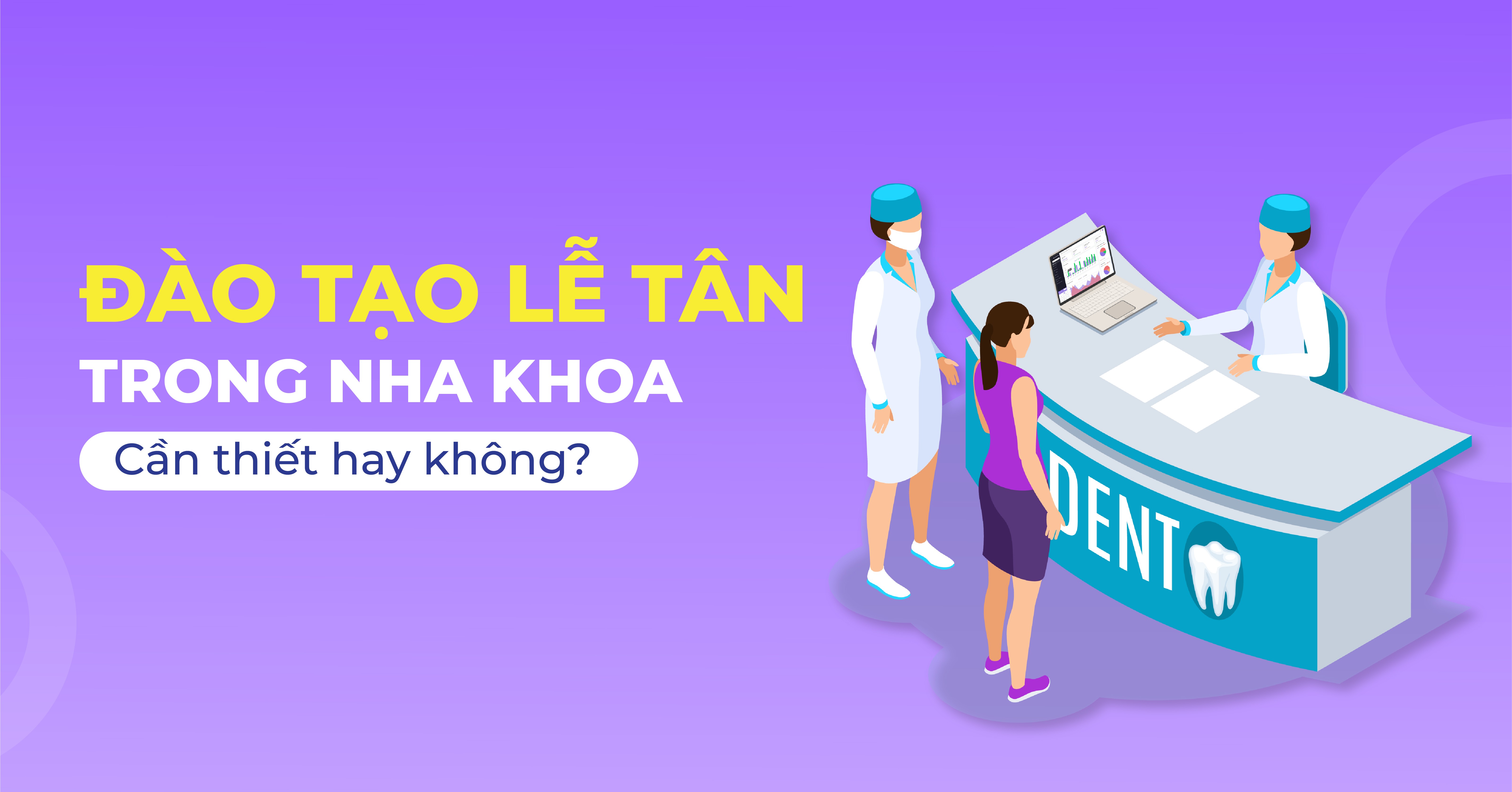 Đào tạo lễ tân trong nha khoa: Cần thiết hay không?