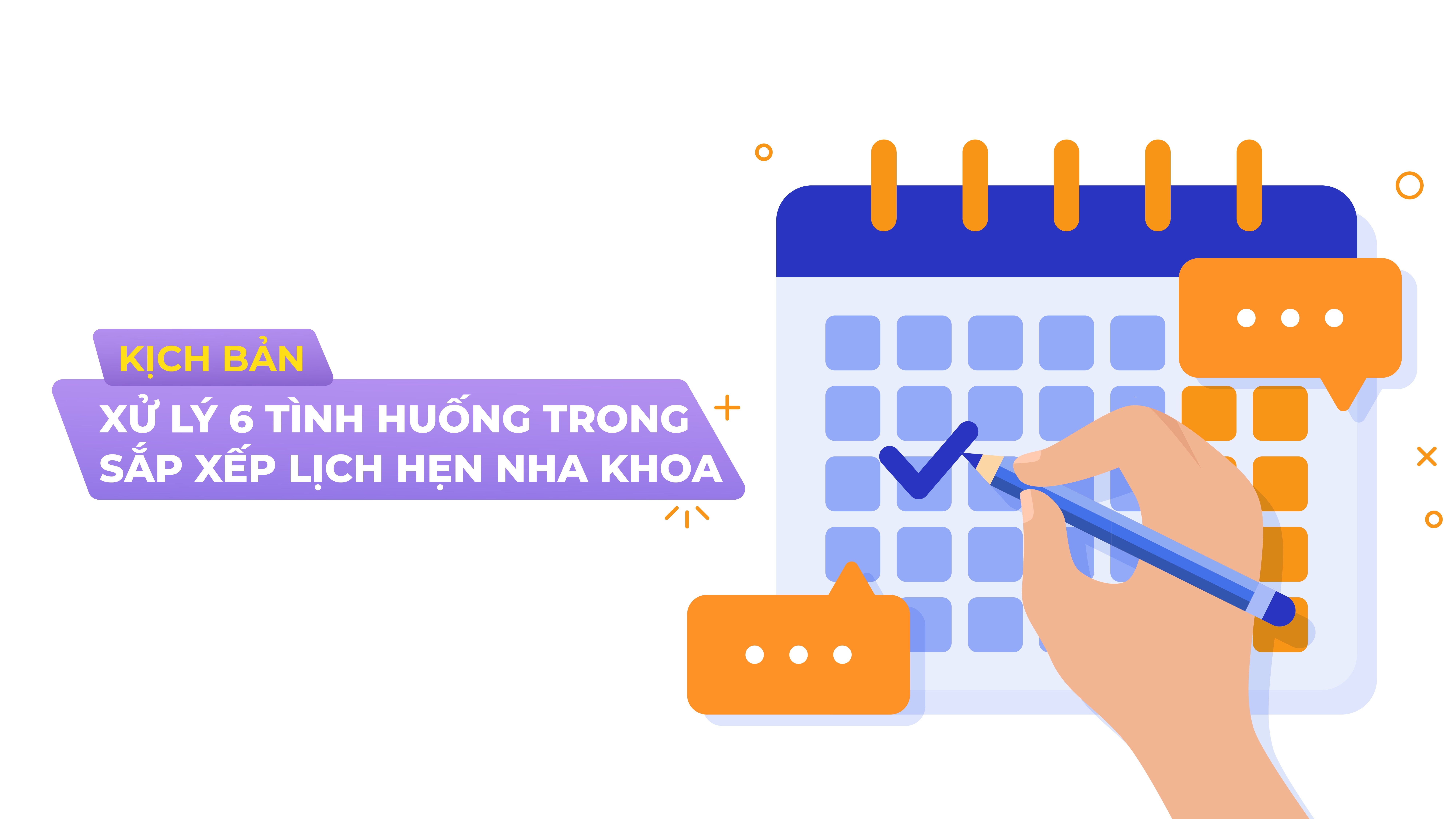 Kịch bản xử lý 6 tình huống thực tế trong sắp xếp lịch hẹn Nha khoa