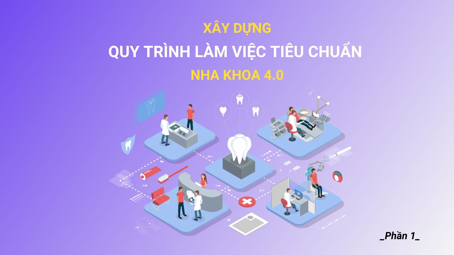 Năm 2024: Xây dựng quy trình làm việc tiêu chuẩn cho Nha khoa 4.0 (Phần 1)