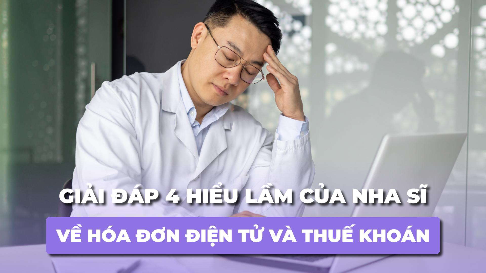 Giải đáp 4 Hiểu Lầm của Nha Sĩ về Hóa Đơn Điện Tử và Thuế Khoán